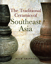 The Traditional Ceramics of Southeast Asia - Mick Shippen