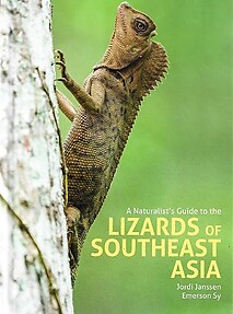 A Naturalist's Guide to the Lizards of Southeast Asia - Jordi Janssen & Emerson Sy
