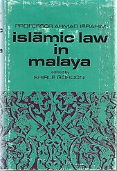 Islamic Law in Malaya - Professor Ahmad Ibrahim (Shirle Gordon ed)