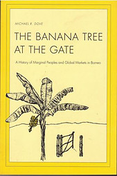 The Banana Tree at The Gate: Marginal Peoples and Global Markets in Borneo