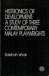 Histrionics of Development: A Study of Three Contemporary Malay Playwrights