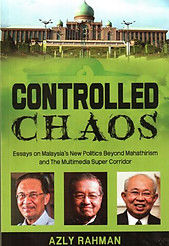 Controlled Chaos: Essays on Malaysia's New Politics - Azly Rahman
