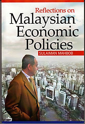 Reflections on Malaysian Economic Policies - Sulaiman Mahbob