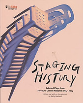 Staging History: Selected Plays from Five Arts Centre Malaysia, 1984-2014