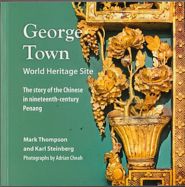 George Town World Heritage Site: The Story of the Chinese in Nineteenth Century Penang --- Mark Thompson & Karl Steinberg