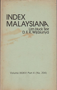 Index Malaysiana: Vol XXXVI Part 4 (No 204) - Lim Huck Tee & DK Wijasuriya