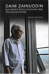 Daim Zainuddin: Malaysia's Revolutionary and Troubleshooter - Michael Backman