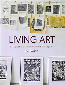 Living Art: The Inspired Lives of 14 Malaysian Artists & Their Art Practice - Emelia Ong