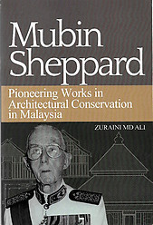 Mubin Sheppard: Pioneering Works in Architectural Conservation in Malaysia - Zuraini Md Ali