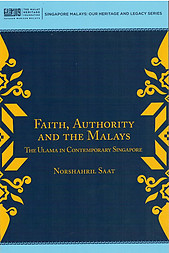 Faith, Authority and the Malays: The Ulama in Contemporary Singapore - N Saat