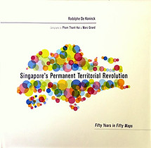 Singapore's Permanent Revolution: Fifty Years in Maps - Rodolphe de Konnick