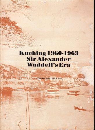 Kuching, 1960-1963: Sir Alexander Wavell's Era - Ho Ah Chon