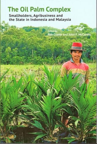 The Oil Palm Complex: Smallholders, Agribusiness and the State in Indonesia and Malaysia - Rob Cramb & John F McCarthy (eds)