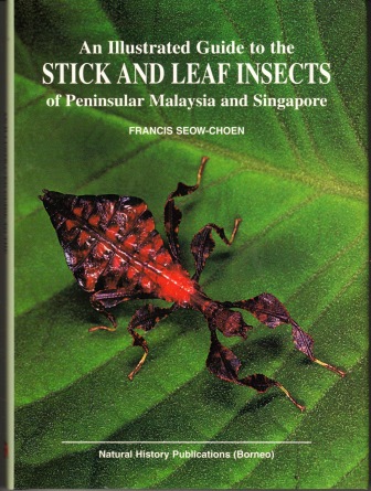 An Illustrated Guide to Stick and Leaf Insects of Peninsular Malaysia and Singapore Francis Seow-Choen