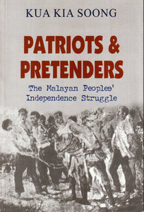 Patriots & Pretenders: The Malayan Peoples' Independence Struggle-Kua Kia Soong