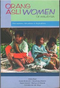 Orang Asli Women of Malaysia : Perceptions, Situations & Aspirations - Adela Baer & Others