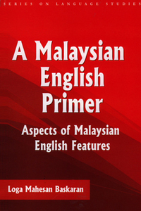 A Malaysian English Primer: Aspects of Malaysian English Features