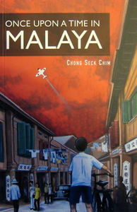 Once Upon A Time in Malaya - Chong Seck Chim