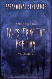 Paranormal Singapore: v. 2: Tales from the Kopitiam - Andrew Lim