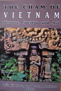 The Cham of Vietnam: History, Society & Art - Bruce Lockhart, & Tran Ky Phuong