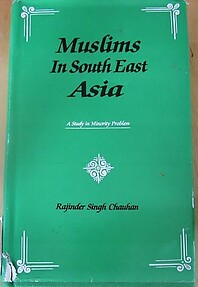 Muslims in Southeast Asia: A Study of Minority Problems - Rajinder Singh Chauhan