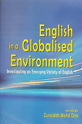 English in a Globalised Environment - Investigating an Emerging Variety of English - Zuraidah Mohd Don (ed)