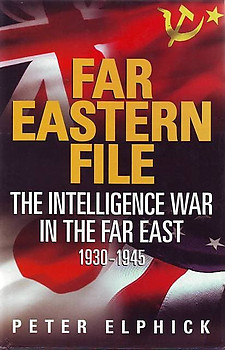 Far Eastern File: The Intelligence War in the Far East 1930-1945 - P Elphick