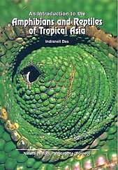 An Introduction to the Amphibians and Reptiles of Tropical Asia - Indraneil Das