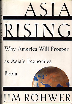 Asia Rising: Why America Will Prosper as Asia's Economies Boom - Jim  Rohwer