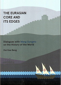 The Eurasian Core and Its Edges: Dialogues with Wang Gungwu - Ooi Kee Beng