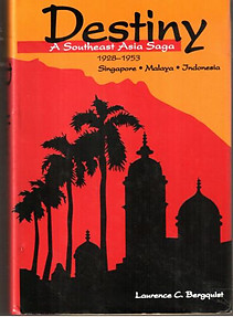 Destiny: A Southeast Asia Saga, 1928-1953 Singapore, Malaya, Indonesia