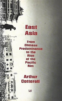 East Asia - From Chinese Predominance to the Rise of the Pacific Rim - Arthur Cotterell