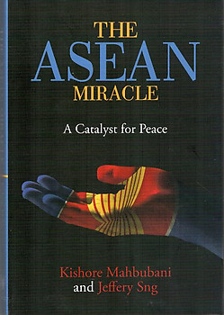 The ASEAN Miracle: A Catalyst for Peace - Kishore Mahbubani & Jeffrey Sng