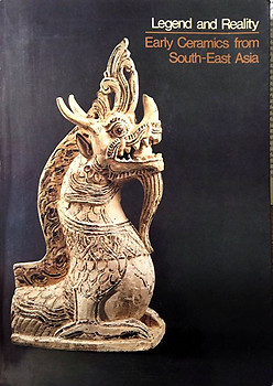 Legend and Reality: Early Ceramics from South-East Asia - Roxanna M Brown, Otto Karow, Peter W Meister & Hans Siegel