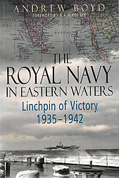 The Royal Navy in Eastern Waters:  Linchpin of Victory, 1935-1942 - Andrew Boyd