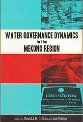 Water Governance Dynamics in the Mekong Region - David JH Blake & Lisa Robins (eds)