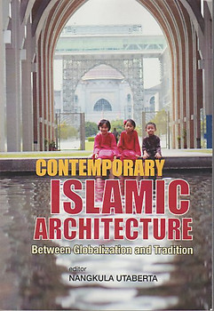 Contemporary Islamic Architecture - Nangkula Utaberta (ed)