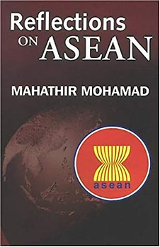 Reflections On Asean: Selected Speeches Of Dr. Mahathir Mohamad, Prime Minister Of Malaysia