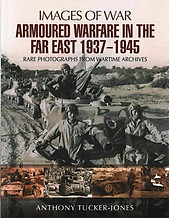 Armoured Warfare in the Far East 1937 - 1945 - Anthony Tucker-Jones