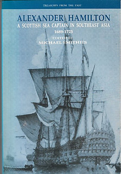 Alexander Hamilton A Scottish Sea Captain in Southeast Asia, 1689-1723 - Michael Smithies (ed)