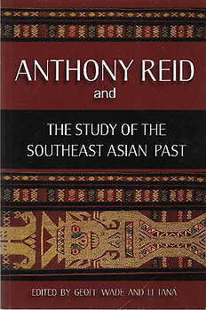 Anthony Reid and the Study of the Southeast Asian Past - Geoff  Wade & Li Tana (eds)