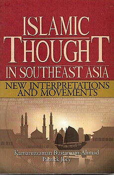 Islamic Thought in Southeast Asia: New Interpretations and Movements - Kamaruzzaman Bustamam-Ahmad & Patrick Jory (eds)