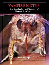 Vampire Moths: Behaviour, Ecology and Taxonomy of Blood-sucking Calyptra - Hans B�nzinger