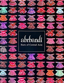 Abrbandi: Ikats of Central Asia - Adeline Abdul Ghani & Others