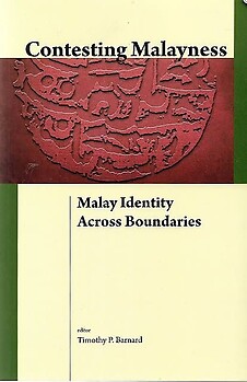 Contesting Malayness: Malay Identity Across Boundaries - Timothy P Barnard (ed)