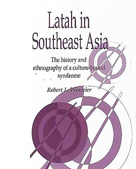 Latah in Southeast Asia: The History and Ethnography of a Culture-bound Syndrome - Robert L Winzeler