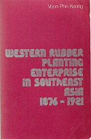 Western Rubber Planting Enterprise in Southeast Asia 1876-1921 - Voon Phin Keong