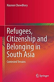 Refugees, Citizenship and Belonging in South Asia: Contested Terrains - Nasreen Chowdhhory