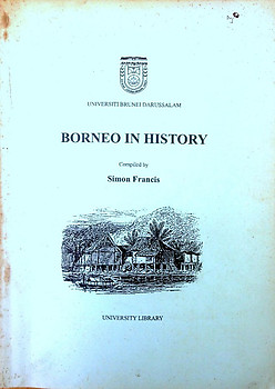 Borneo in History: A Catalogue of Books in the Borneo Collection of the University Library - Simon Francis
