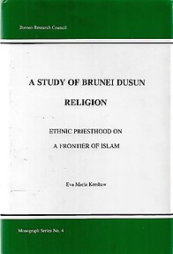A Study of Brunei Dusun Religion: Ethnic Priesthood on a Frontier of Islam - Eva Maria Kershaw
